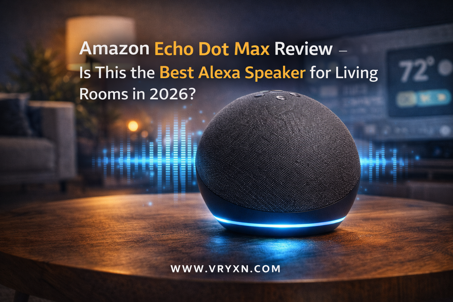 Amazon Echo Dot Max Review (Newest Model) – Is This the Best Alexa Speaker for Living Rooms in 2026